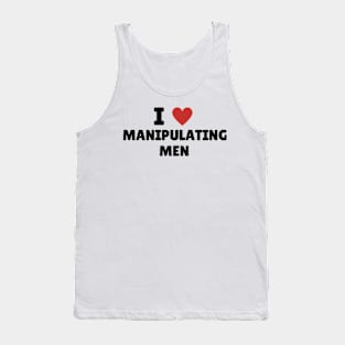 I Love Manipulating Men Tank Top